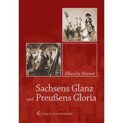 Sachsens Glanz und Preußens Gloria